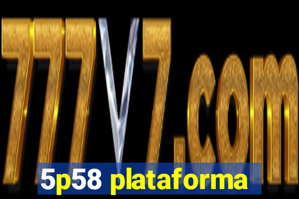 5p58 plataforma